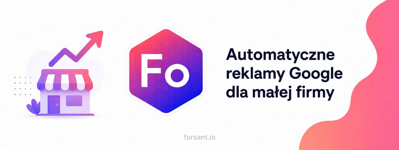 Automatyczne reklamy Google dla małej firmy — Forsant